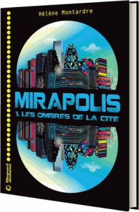 Mirapolis Tome 1 : Les ombres de la cité - Montardre Hélène