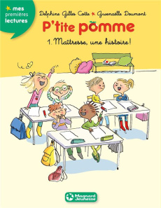 P'tite pomme Tome 1 : Maîtresse une histoire ! - Gilles Cotte Delphine ; Doumont Gwenaëlle