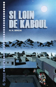 Si loin de Kaboul - Senzai N-H ; Latour-Burney Valérie