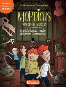Mordicus apprenti sorcier Tome 6 : Malédiction au musée d'histoire surnaturelle - Chevreau Eric ; Baas Thomas