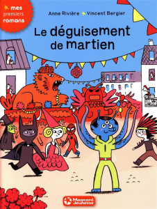 Le déguisement de martien - Rivière Anne ; Bergier Vincent