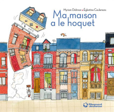 Ma maison a le hoquet - Dahman Myriam ; Ceulemans Eglantine