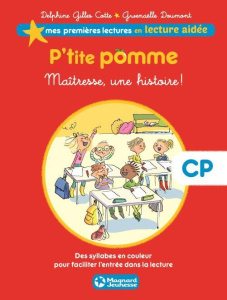 P'tite pomme Tome 1 : Maîtresse, une histoire ! - Gilles Cotte Delphine ; Doumont Gwenaëlle