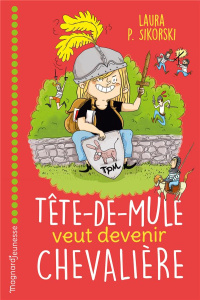 Tête-de-Mule veut devenir chevalière - Sikorski Laura P. ; Rollin Eva