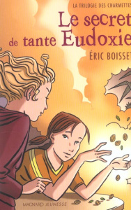 La trilogie des Charmettes Tome 1 : Le secret de tante Eudoxie - Boisset Eric