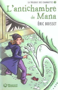 La trilogie des Charmettes Tome 3 : L'antichambre de Mana - Boisset Eric