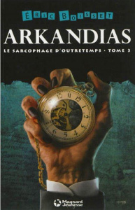 Arkandias Tome 3 : Le sarcophage d'outretemps - Boisset Eric ; Baranger François