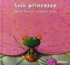 Lulu Vroumette : Lulu princesse - Picouly Daniel ; Pillot Frédéric