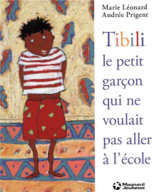 Tibili, le petit garçon qui ne voulait pas aller à l'école - Léonard Marie ; Prigent Andrée