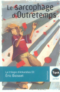 La trilogie d'Arkandias Tome 3 : Le sarcophage d'Outretemps - Boisset Eric