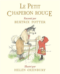 Le Petit Chaperon Rouge - Oxenbury Helen ; Potter Beatrix ; Vassallo Rose-Ma