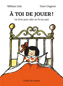 À toi de jouer ! Un livre pour aller au lit (ou pas) - Cole William ; Ungerer Tomi ; Mathieu-Daudé Agnès