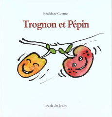 Trognon et Pépin - Guettier Bénédicte