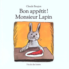 Bon appétit, monsieur Lapin ! - Boujon Claude