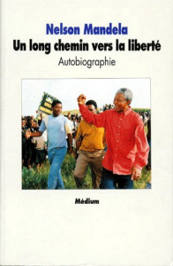 Un long chemin vers la liberté. Autobiographie, [texte abrégé - Mandela Nelson