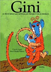 Gini. Le petit singe qui ne voulait pas quitter sa maman - Lager Claude ; Hubert Jean-Claude