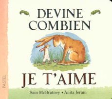 Devine combien je t'aime - McBratney Sam ; Jeram Anita