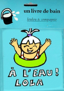 UN LIVRE DE BAIN : A L'EAU ! LOLA - Guettier Bénédicte