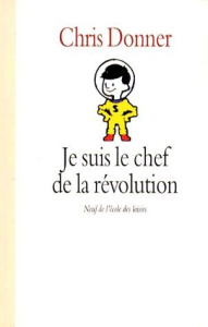 Je suis le chef de la révolution - Donner Chris