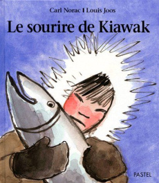 Le sourire de Kiawak - Joos Louis ; Norac Carl
