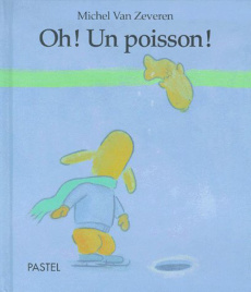 Oh ! Un poisson ! - Van Zeveren Michel