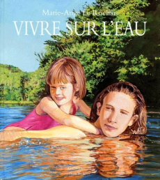Vivre sur l'eau - Le Rochais Marie-Ange