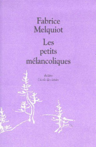 Les petits mélancoliques - Melquiot Fabrice