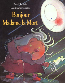 Bonjour Madame la Mort - Sarrazin Jean-Charles ; Teulade Pascal