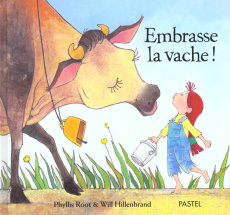 Embrasse la vache ! - Hillenbrand Will ; Root Phyllis