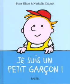 Je suis un petit garçon ! - Elliott Peter ; Grignet Nathalie