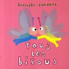 Tous les bisous - Bisinski Pierrick ; Sanders Alex