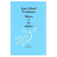 Bakou et les adultes - Nordmann Jean-Gabriel