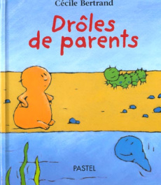 Drôles de parents - Bertrand Cécile