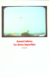 Les choses impossibles - Cathrine Arnaud