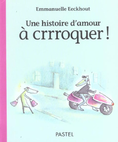 Une histoire d'amour à crrroquer ! - Eeckhout Emmanuelle