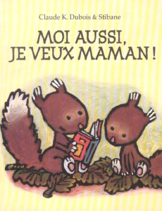 Moi aussi, je veux maman ! - Dubois Claude K.