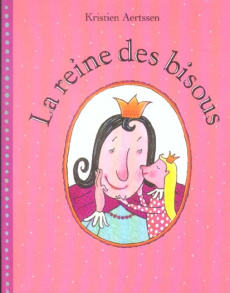 La reine des bisous - Aertssen Kristien ; Lager Claude ; Lomré Maurice