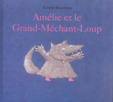 Amélie et le Grand-Méchant-Loup - Bonameau Isabelle