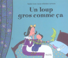 Un loup gros comme ça - Louis-Lucas Natalie ; Aertssen Kristien