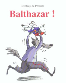 Les Loups (Igor et Cie) : Balthazar ! - Pennart Geoffroy de