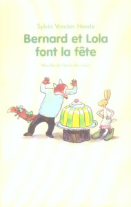 Bernard et Lola font la fête - Vanden Heede Sylvia ; Thé Tjong-Khing ; Lomré Maur