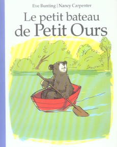 Le petit bateau de Petit Ours - Bunting Eve ; Carpenter Nancy ; Lager Claude