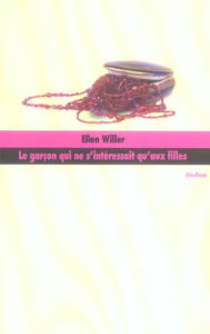 Le garçon qui ne s'intéressait qu'aux filles - Willer Ellen