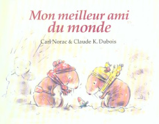 Mon meilleur ami du monde - Dubois Claude K. ; Norac Carl