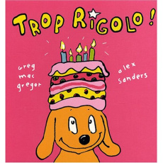 Trop rigolo ! - MacGregor Greg ; Sanders Alex