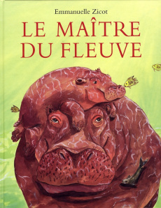 Le maître du fleuve - Zicot Emmanuelle ; Moutou François