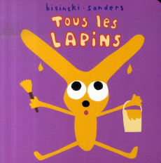 Tous les lapins - Bisinski Pierrick ; Sanders Alex
