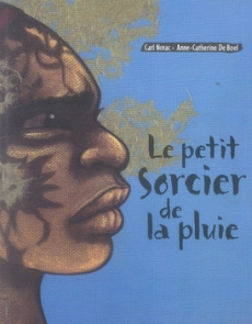 Le petit sorcier de la pluie - Norac Carl ; De Boel Anne-Catherine