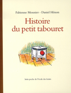Histoire du petit tabouret - Mounier Fabienne ; Hénon Daniel