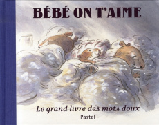 Bébé on t'aime. Le grand livre des mots doux - Norac Carl ; Dubois Claude K.